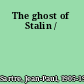 The ghost of Stalin /