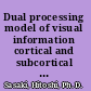 Dual processing model of visual information cortical and subcortical processing /
