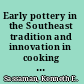 Early pottery in the Southeast tradition and innovation in cooking technology /