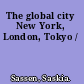 The global city New York, London, Tokyo /