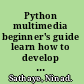 Python multimedia beginner's guide learn how to develop multimedia applications using Python with this practical step-by-step guide /