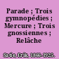 Parade ; Trois gymnopédies ; Mercure ; Trois gnossiennes ; Relâche /