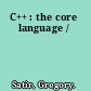 C++ : the core language /