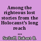 Among the righteous lost stories from the Holocaust's long reach into Arab lands /