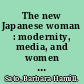 The new Japanese woman : modernity, media, and women in interwar Japan /