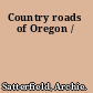 Country roads of Oregon /