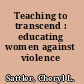 Teaching to transcend : educating women against violence /
