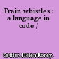 Train whistles : a language in code /