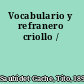 Vocabulario y refranero criollo /