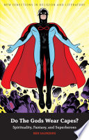 Do the gods wear capes? spirituality, fantasy, and superheroes /