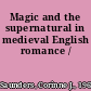 Magic and the supernatural in medieval English romance /