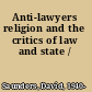 Anti-lawyers religion and the critics of law and state /