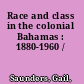 Race and class in the colonial Bahamas : 1880-1960 /