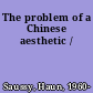 The problem of a Chinese aesthetic /