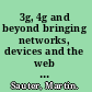 3g, 4g and beyond bringing networks, devices and the web together /