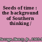 Seeds of time : the background of Southern thinking /
