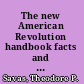 The new American Revolution handbook facts and artwork for readers of all ages /