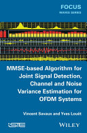 MMSE-based algorithm for joint signal detection, channel and noise variance estimation for OFDM systems /