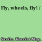 Fly, wheels, fly! /