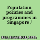 Population policies and programmes in Singapore /