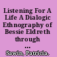 Listening For A Life A Dialogic Ethnography of Bessie Eldreth through Her Songs and Stories /