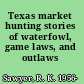 Texas market hunting stories of waterfowl, game laws, and outlaws /