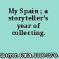 My Spain ; a storyteller's year of collecting.