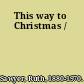 This way to Christmas /