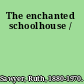 The enchanted schoolhouse /