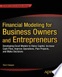 Financial modeling for business owners and entrepreneurs developing Excel models to raise capital, increase cash flow, improve operations, plan projects, and make decisions /