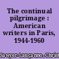 The continual pilgrimage : American writers in Paris, 1944-1960 /