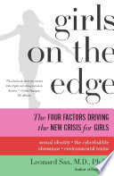 Girls on the edge : the four factors driving the new crisis for girls : sexual identity, the cyberbubble, obsessions, environmental toxins /