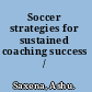 Soccer strategies for sustained coaching success /