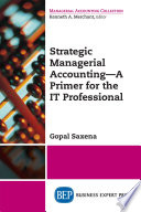 Strategic managerial accounting : a primer for the IT professional /