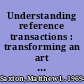 Understanding reference transactions : transforming an art into a science /