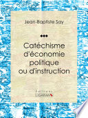 Catechisme d'economie politique ou d'instruction /