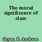 The moral significance of class