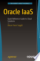 Oracle IaaS : Quick Reference Guide to Cloud Solutions /