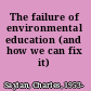 The failure of environmental education (and how we can fix it)