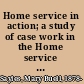Home service in action; a study of case work in the Home service section of the New York and Bronx county chapters of the American Red cross,