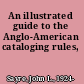 An illustrated guide to the Anglo-American cataloging rules,