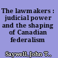 The lawmakers : judicial power and the shaping of Canadian federalism /