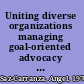 Uniting diverse organizations managing goal-oriented advocacy networks /