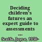 Deciding children's futures an expert guide to assessments for safeguarding and promoting children's welfare in family court /