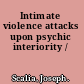 Intimate violence attacks upon psychic interiority /