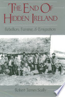 The end of hidden Ireland : rebellion, famine, and emigration /