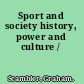 Sport and society history, power and culture /