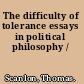 The difficulty of tolerance essays in political philosophy /