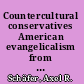Countercultural conservatives American evangelicalism from the postwar revival to the New Christian Right /