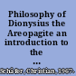 Philosophy of Dionysius the Areopagite an introduction to the structure and the content of the treatise On the Divine Names /